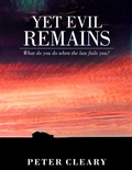 Cover: Yet Evil Remains - What Do You Do When the Law Fails You? - Peter Cleary Books