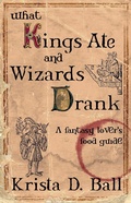Cover: What Kings Ate and Wizards Drank - Tyche Books Ltd.
