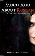Cover: Much Ado About Russian The Fair Hero Series: Book One - Kerry White