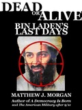 Cover: Dead or Alive: Bin Laden's Last Days - Matthew Morgan