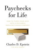 Cover: Paychecks for Life: How to Turn Your 401(k) into a Paycheck Manufacturing Company - Charles Epstein