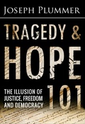 Cover: Tragedy and Hope 101: The Illusion of Justice, Freedom and Democracy - Joseph Plummer