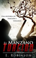 Cover: El manzano torcido. Una historia de traicion y Venganza. - E. Robinson