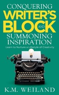 Cover: Conquering Writer's Block and Summoning Inspiration: Learn to Nurture a Lifestyle of Creativity - K.M. Weiland