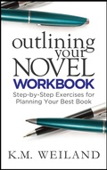 Cover: Outlining Your Novel Workbook: Step-by-Step Exercises for Planning Your Best Book - K.M. Weiland