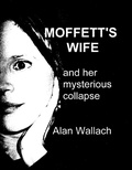 Cover: Moffett's Wife: and her mysterious collapse - Alan Wallach
