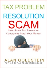 Enlarge image Cover: Tax Problem Resolution Scam: How Some Tax Resolution Companies Steal Your Money! - Alan Goldstein