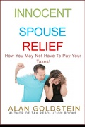 Cover: Innocent Spouse Relief: How You May Not Have To Pay Your Taxes! - Alan Goldstein