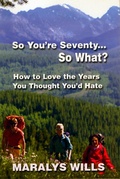 Cover: So You're Seventy ... So What? - Maralys Wills