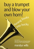Cover: Buy a Trumpet and Blow Your Own Horn! Turning Books Into Bucks - Maralys Wills