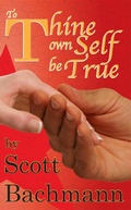 Cover: To Thine Own Self Be True - Scott Bachmann