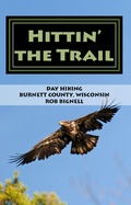 Cover: Hittin' the Trail: Day Hiking Burnett County, Wisconsin - Rob Bignell