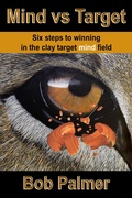 Cover: Mind vs Target: Six steps to winning in the clay target mind field - Bob Palmer