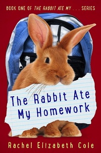 Enlarge image Cover: Rabbit Ate My Homework - Rachel Elizabeth Cole