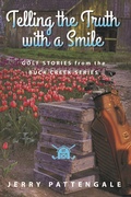 Cover: Telling the Truth with a Smile: Golf Stories from the Buck Creek Series - Dust Jacket Press