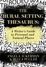 Cover: Rural Setting Thesaurus: A Writer's Guide to Personal and Natural Places - Angela Ackerman