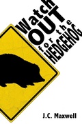 Cover: Watch Out For The Hedgehog - J.C. Maxwell