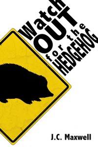 Enlarge image Cover: Watch Out For The Hedgehog - J.C. Maxwell