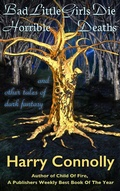 Cover: Bad Little Girls Die Horrible Deaths And Other Tales Of Dark Fantasy - Harry Connolly