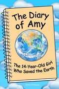 Cover: Diary of Amy, the 14-Year-Old Girl Who Saved the Earth - Scott Erickson