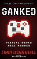 Cover: Ganked: Geeked Out Mysteries #1 - Liam O'Donnell