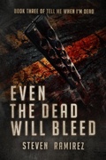 Cover: Even The Dead Will Bleed: Book Three of TELL ME WHEN I'M DEAD - Steven Ramirez