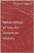 Cover: Behaviorism at 100: An American History - Richard Gilbert