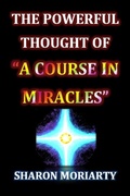 Cover: Powerful Thought Of &quote;A Course In Miracles&quote; - Sharon Moriarty