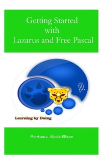 Enlarge image Cover: Getting Started with Lazarus and Free Pascal - Menkaura Abiola-Ellison