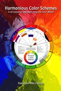 Cover: Harmonious Color Schemes; no-nonsense approach using the Color Wheel - Elaine Farmer