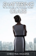 Cover: Shattering Glass: The Life and Strife of the First Female President - Christina Higgins
