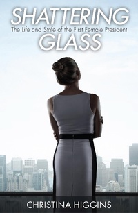 Enlarge image Cover: Shattering Glass: The Life and Strife of the First Female President - Christina Higgins