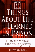 Cover: 39 Things About Life I Learned in Prison: Turn My Mistake into Your Success - Edward Ball