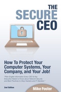 Cover: Secure CEO: How to Protect Your Computer Systems, Your Company, and Your Job - Mike Foster
