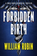 Cover: Forbidden Birth: A Chris Ravello Medical Thriller - William Rubin