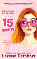 Cover: 15 Minutes, A Romantic Comedy Mystery Novel (Maizie Albright Star Detective series, #1) - Past Perfect Press