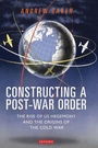 Cover: Constructing a Post-War Order - I.B. Tauris