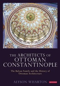 Cover: The Architects of Ottoman Constantinople - I.B. Tauris