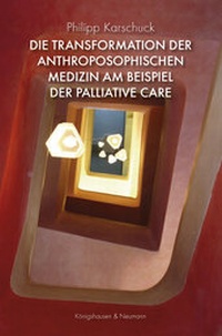 Abbildung von: Die Transformation der anthroposophischen Medizin am Beispiel der Palliative Care - Königshausen & Neumann