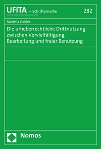 Abbildung von: Die urheberrechtliche Drittnutzung zwischen Vervielfältigung, Bearbeitung und freier Benutzung - Nomos