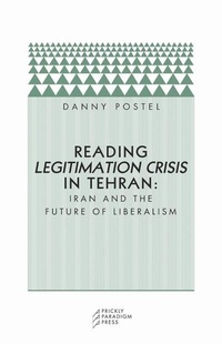 Enlarge image Cover: Reading Legitimation Crisis in Tehran - Prickly Paradigm Press, LLC