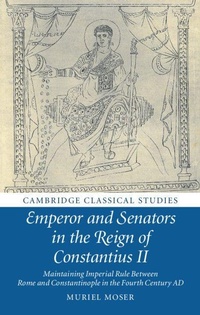 Enlarge image Cover: Emperor and Senators in the Reign of Constantius II - Cambridge University Press