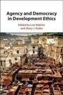 Cover: Agency and Democracy in Development Ethics - Cambridge University Press