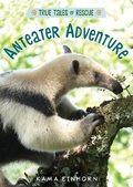 Cover: True Tales of Rescue: Anteater Adventure - Hmh Books for Young Readers