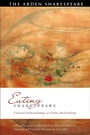 Cover: Eating Shakespeare - The Arden Shakespeare