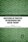 Cover: Questions of Practice in Philosophy and Social Theory - Routledge