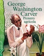 Cover: George Washington Carver: Pionero agricola - Teacher Created Materials, Inc