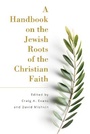 Cover: A Handbook on the Jewish Roots of the Christian Faith - Hendrickson Publishers Inc