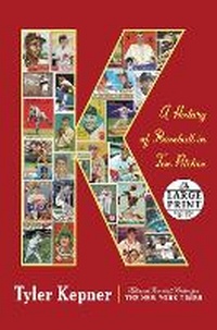 Abbildung von: K: A History of Baseball in Ten Pitches - Random House Large Print