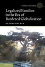 Cover: Legalized Families in the Era of Bordered Globalization - Cambridge University Press
